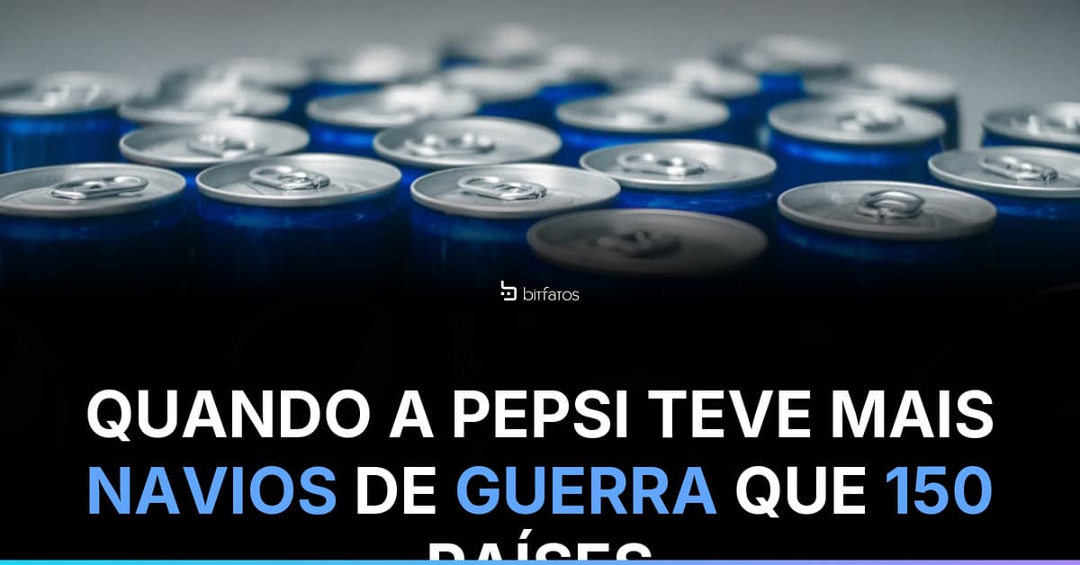 A Pepsi já foi dona de uma das maiores frotas militares do mundo