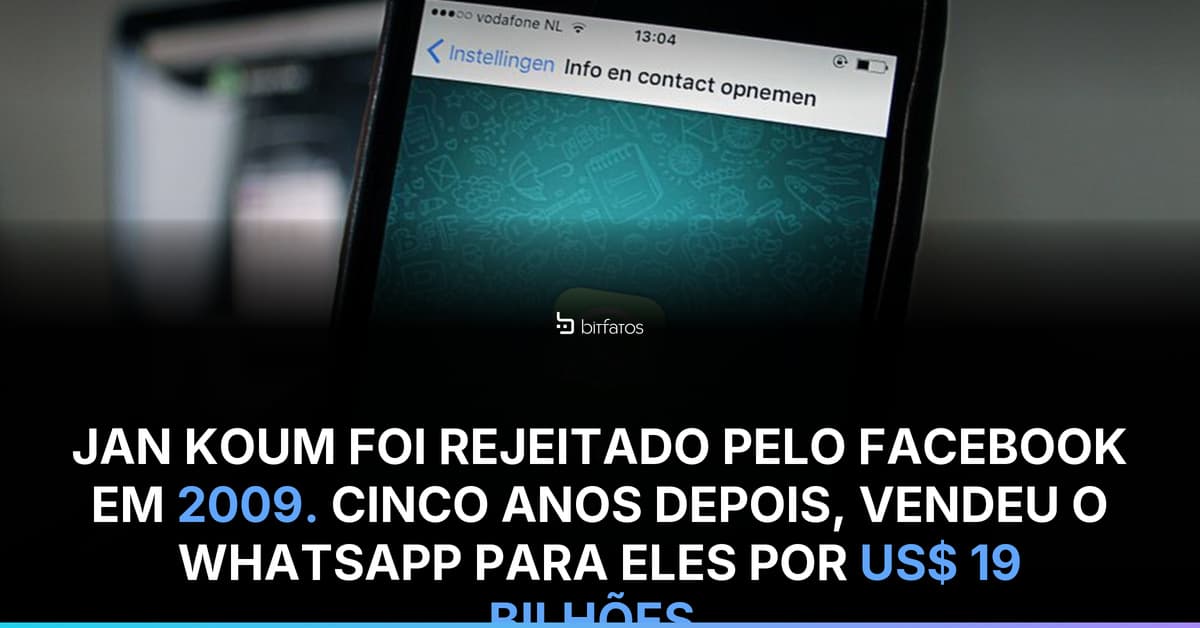 O fundador do WhatsApp foi rejeitado pelo Facebook em 2009 — e vendeu o app por US$ 19 bilhões para eles