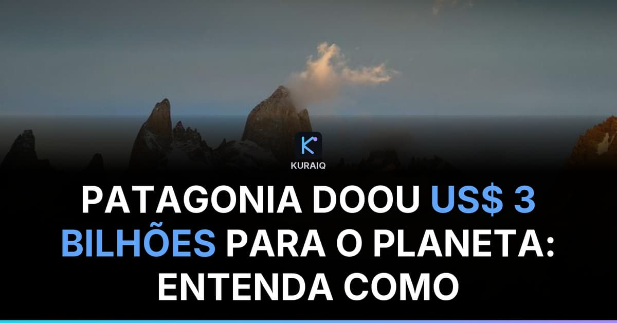 A Patagonia doou a empresa inteira — US$ 3 bilhões — para o planeta