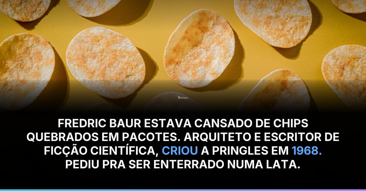 Pringles foi inventada por um escritor de ficção científica que odiava chips quebrados